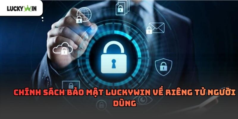 Chính Sách Bảo Mật Luckywin – Cam kết bảo vệ thông tin