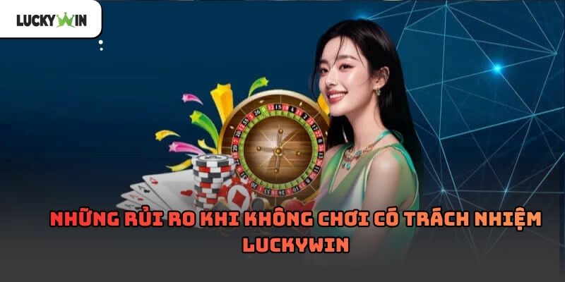 Chơi Có Trách Nhiệm luckywin – Nền tảng giải trí 2026