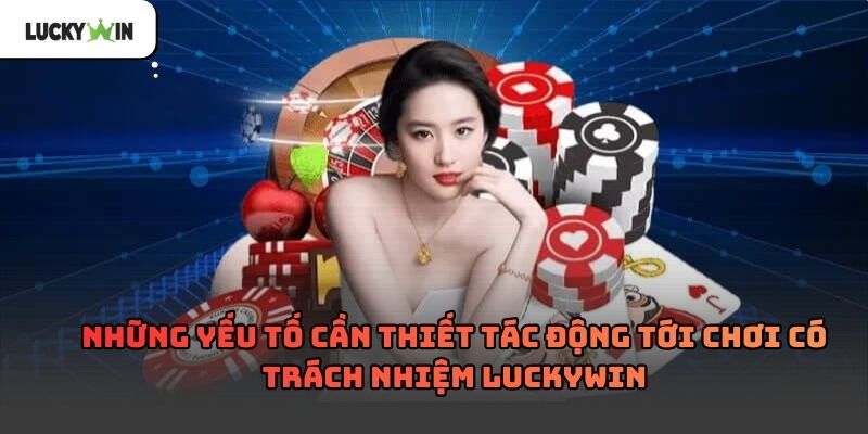 Chơi Có Trách Nhiệm luckywin – Nền tảng giải trí 2026