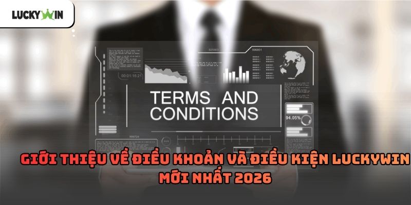 Điều Khoản Và Điều Kiện luckywin – Những quy định cần nắm rõ