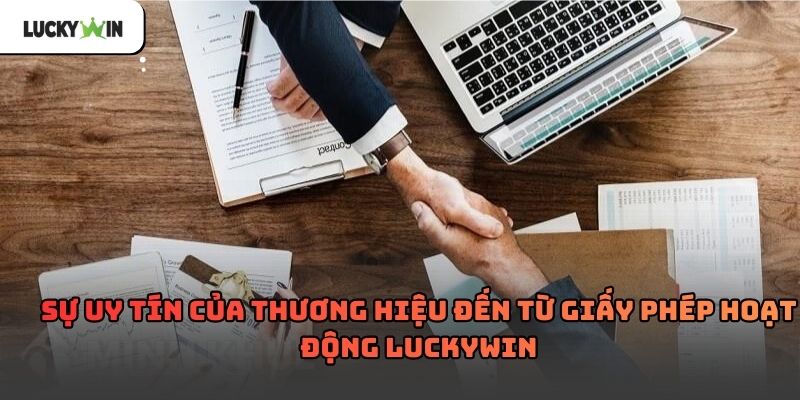 Giấy Phép Hoạt Động luckywin – Nền tảng pháp lý uy tín