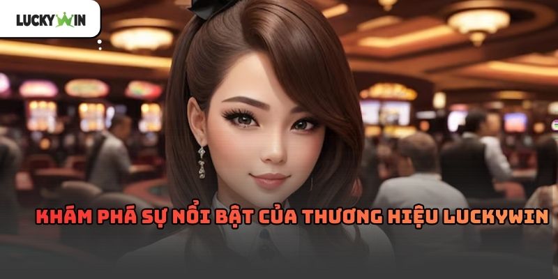 Luckywin – Nền tảng giải trí trực tuyến hot nhất hiện nay