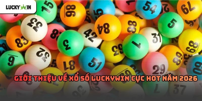 Xổ số luckywin – Hình thức giải trí quen thuộc trực tuyến