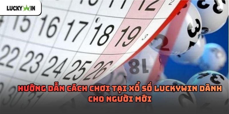 Xổ số luckywin – Hình thức giải trí quen thuộc trực tuyến